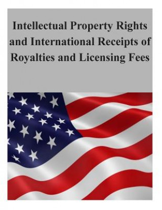 Kniha Intellectual Property Rights and International Receipts of Royalties and Licensing Fees U S International Trade Commission