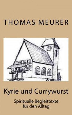 Książka Kyrie und Currywurst: Spirituelle Begleittexte für den Alltag Thomas Meurer