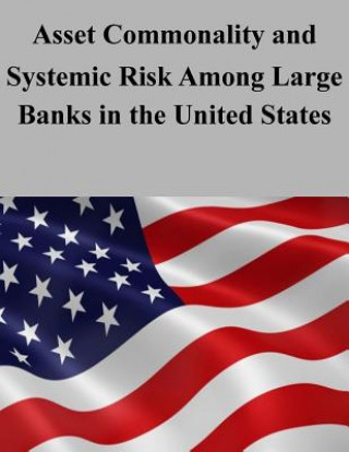 Knjiga Asset Commonality and Systemic Risk Among Large Banks in the United States U S Department of the Treasury