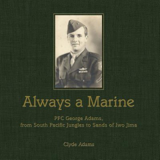 Książka Always a Marine: PFC George Adams, From South Pacific Jungles to Sands of Iwo Jima Clyde Adams