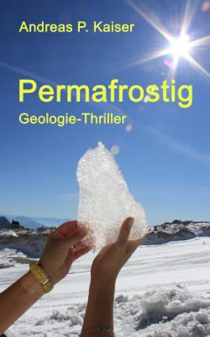 Carte Permafrostig: Geologie-Thriller Andreas P Kaiser
