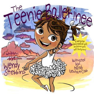 Kniha The Teenie Ballerinee: Everybody has a special gift and soon you will find yours Wendy Stebbins