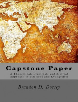 Kniha Capstone: A Theoretical, Practical, and Biblical Approach to Missions and Evangelism Brandon D Dorsey