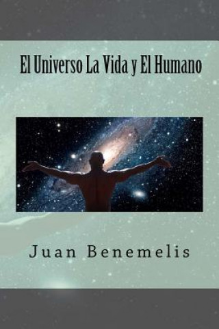 Книга El Universo La Vida y El Humano Juan F Benemelis