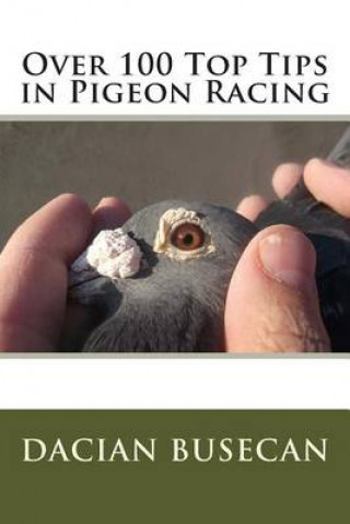 Kniha Over 100 Top Tips in Pigeon Racing Dacian Busecan