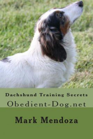 Kniha Dachshund Training Secrets: Obedient-Dog.net Mark Mendoza