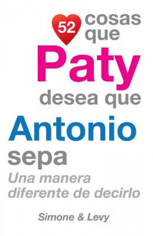 Buch 52 Cosas Que Paty Desea Que Antonio Sepa: Una Manera Diferente de Decirlo J L Leyva