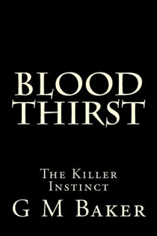 Kniha Blood Thirst: The Killer Instinct G M Baker