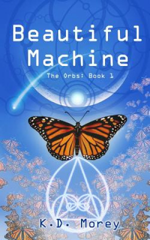 Книга Beautiful Machine: The Orbs: Book 1 K D Morey