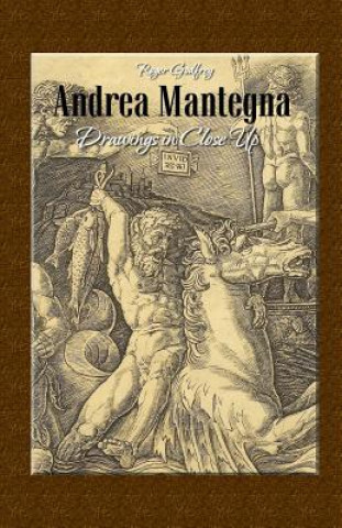Kniha Andrea Mantegna: Drawings in Close Up Roger Godfrey