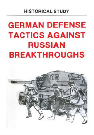 Kniha German Defense Tactics Against Russian Breakthroughs Center of Military History United States