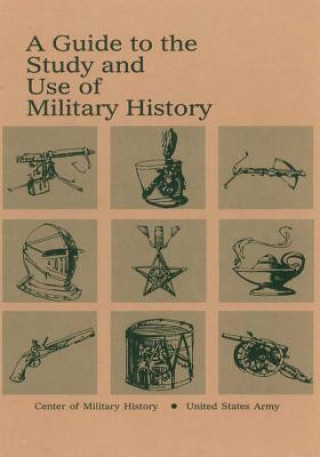 Kniha A Guide to the Study and Use of Military History Center of Military History United States