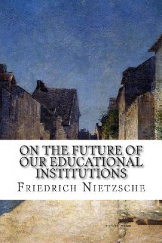 Kniha On the Future of our Educational Institutions Friedrich Wilhelm Nietzsche