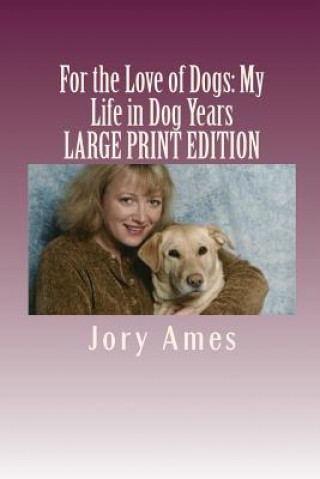 Książka For the Love of Dogs: My Life in Dog Years: Large Print Edition Jory Ames