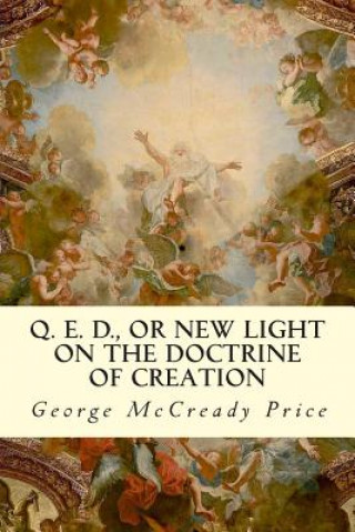 Książka Q. E. D., or New Light on the Doctrine of Creation George McCready Price