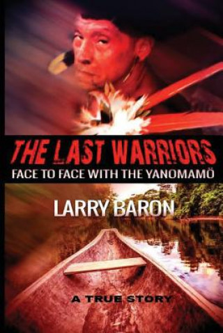 Kniha The Last Warriors: Face to Face with the Yanomamo BW interior Larry Baron