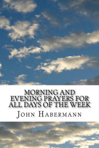Carte Morning and Evening Prayers For All Days of the Week: (John Habermann Classics Collection) John Habermann