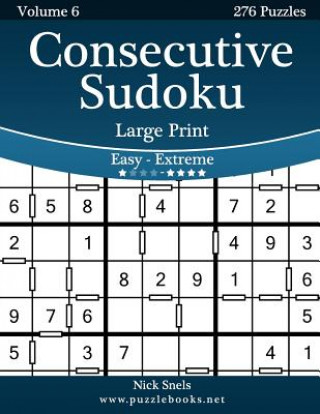 Kniha Consecutive Sudoku Large Print - Easy to Extreme - Volume 6 - 276 Logic Puzzles Nick Snels