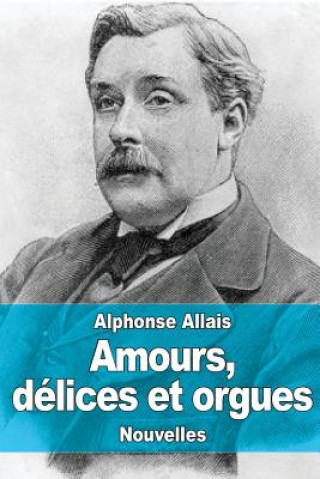 Carte Amours, délices et orgues Alphonse Allais