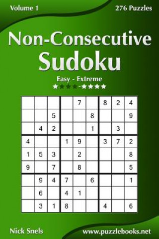 Könyv Non-Consecutive Sudoku - Easy to Extreme - Volume 1 - 276 Logic Puzzles Nick Snels