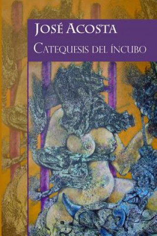 Kniha Catequesis del íncubo: Accésit Premio Internacional de Poesía Casa de Teatro 2000 Jose Acosta