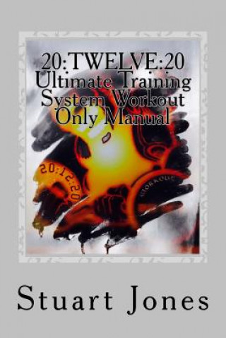 Boek 20: TWELVE:20 Ultimate Training System Workout Only Manual MR Stuart Jones