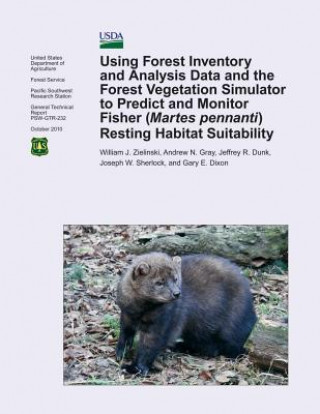 Könyv Using Forest Inventory and Analysis Data and the Forest Vegetation Simulator to Predict and Monitor Fisher( Martes pennanti) Resting Habitat Suitabili Zielinski