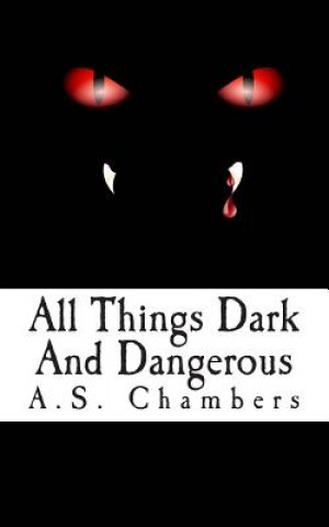 Carte All Things Dark And Dangerous A S Chambers