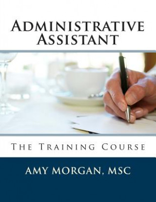 Carte Administrative Assistant: The Training Course Amy S Morgan Msc