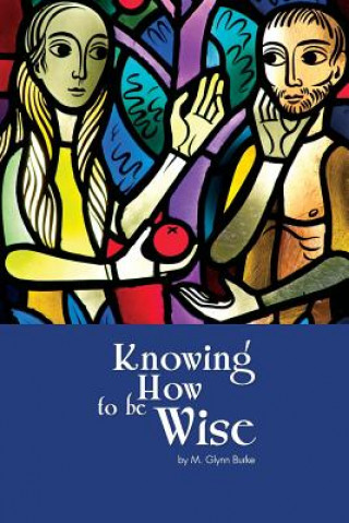 Kniha Knowing How To Be Wise M Glynn Burke