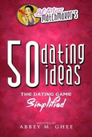 Könyv 50 Dating Ideas: The Dating Game Simplified Lil Miss Matchmaker