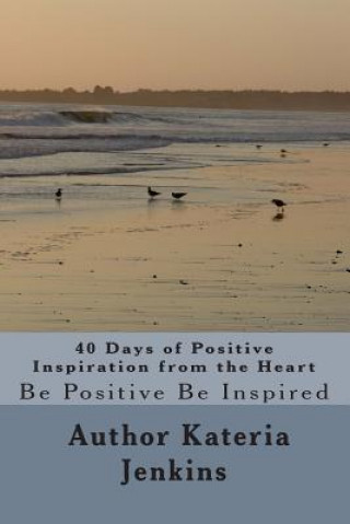 Carte 40 Days of Positive Inspiration from the Heart Kateria L Jenkins