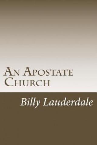 Kniha An Apostate Church: A look at the Apostasy in todays Church Billy M Lauderdale
