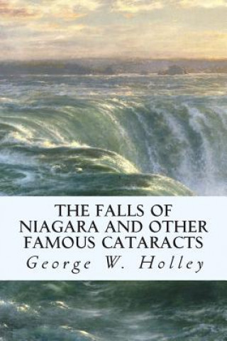 Kniha The Falls of Niagara and Other Famous Cataracts George W Holley