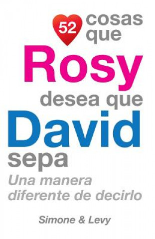 Buch 52 Cosas Que Rosy Desea Que David Sepa: Una Manera Diferente de Decirlo J L Leyva