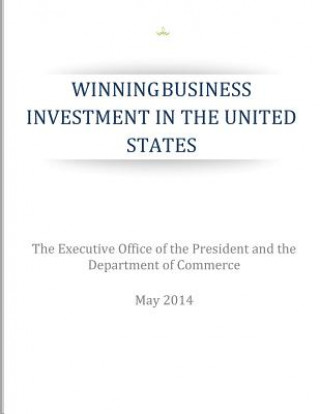 Kniha Winning Business Investments in the United States The Executive Office of the President