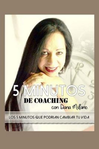 Könyv 5 Minutos de Coaching con DANA MILANO: 5 minutos que podrian cambiar tu vida Dana Milano