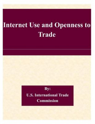 Kniha Internet Use and Openness to Trade U S International Trade Commission