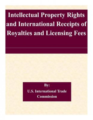 Kniha Intellectual Property Rights and International Receipts of Royalties and Licensing Fees U S International Trade Commission