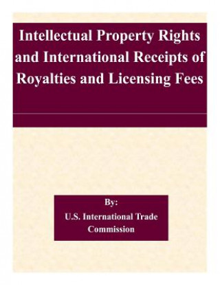 Book Intellectual Property Rights and International Receipts of Royalties and Licensing Fees U S International Trade Commission