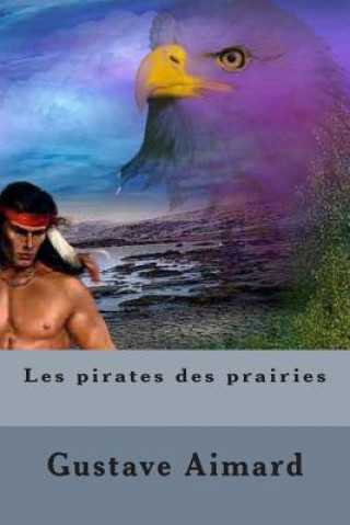Kniha Les pirates des prairies M Gustave Aimard