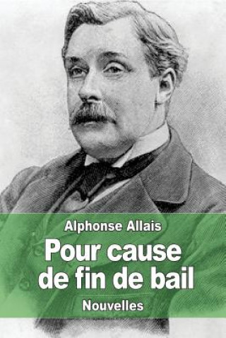 Kniha Pour cause de fin de bail Alphonse Allais