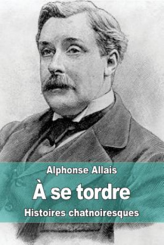 Könyv A se tordre: Histoires chatnoiresques Alphonse Allais