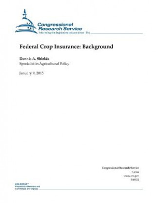 Knjiga Federal Crop Insurance: Background Congressional Research Service