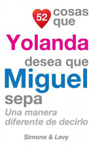 Carte 52 Cosas Que Yolanda Desea Que Miguel Sepa: Una Manera Diferente de Decirlo J L Leyva