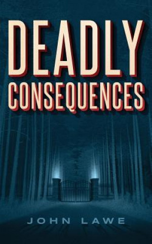 Knjiga Deadly Consequences John Lawe