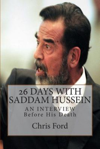 Kniha 26 Days With Saddam Hussein: An Interview Before His Death Chris Ford