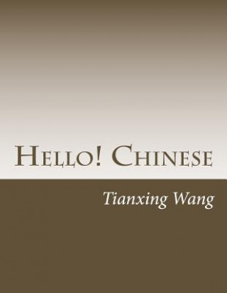 Kniha Hello! Chinese Tianxing Wang