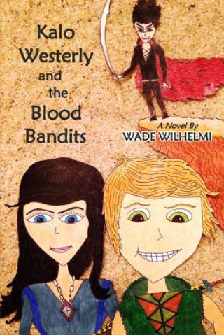 Könyv Kalo Westerly and the Blood Bandits Wade Wilhelmi
