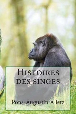 Kniha Histoires des singes M Pons-Augustin Alletz